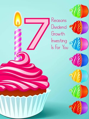 cover image of 7 Reasons Dividend Growth Investing is for You